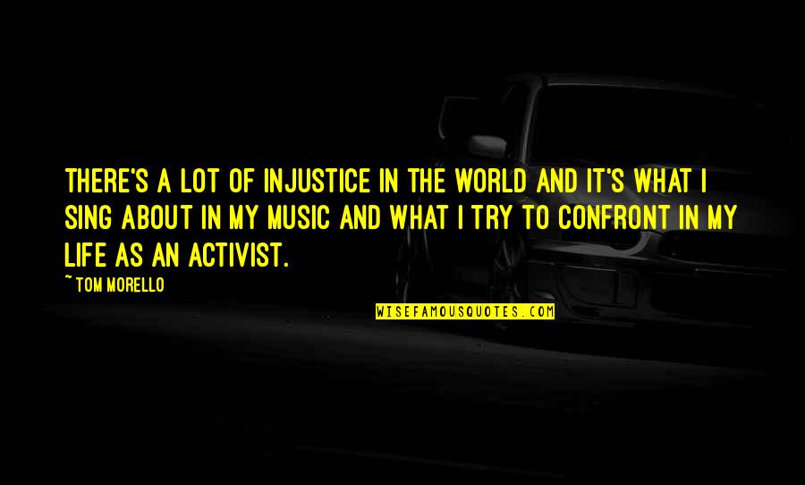 Cheating Images And Quotes By Tom Morello: There's a lot of injustice in the world