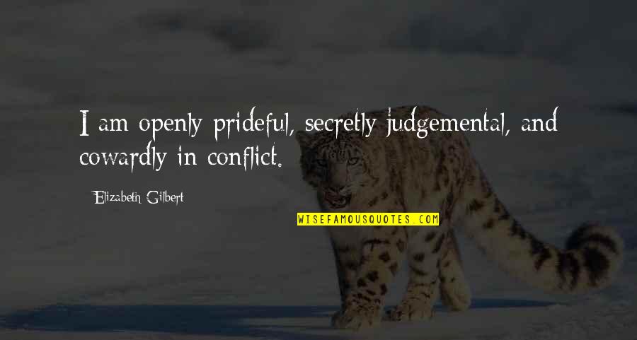 Cheating Images With Quotes By Elizabeth Gilbert: I am openly prideful, secretly judgemental, and cowardly