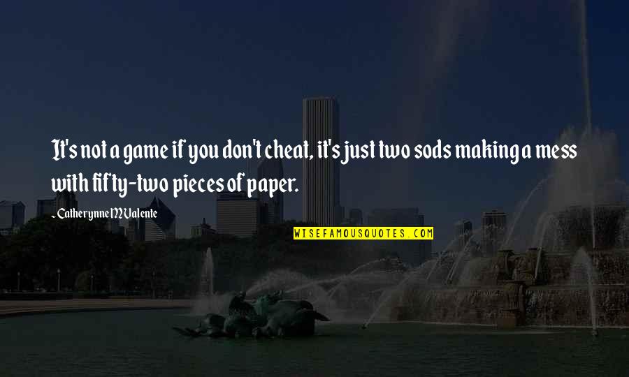 Cheating In Games Quotes By Catherynne M Valente: It's not a game if you don't cheat,