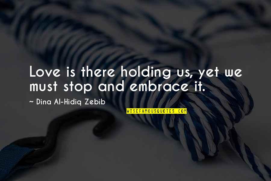 Cheating In Life Quotes By Dina Al-Hidiq Zebib: Love is there holding us, yet we must