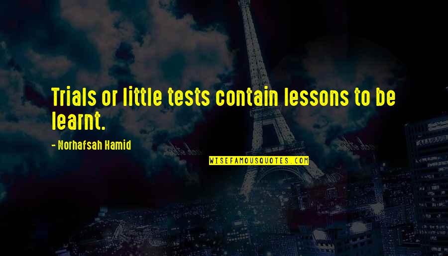 Cheating In Life Quotes By Norhafsah Hamid: Trials or little tests contain lessons to be