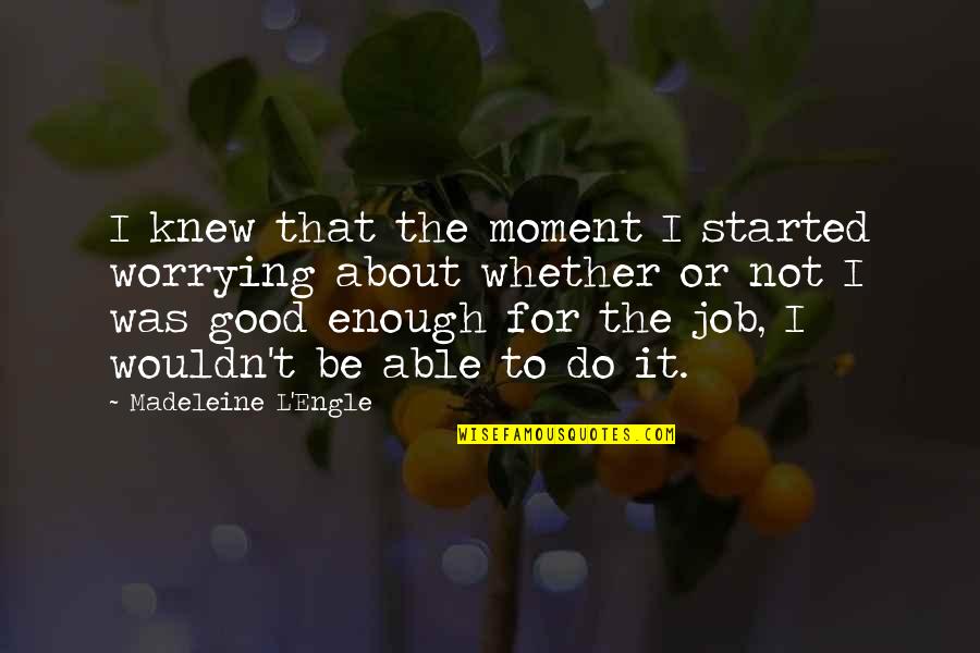Cheating In Love Images With Quotes By Madeleine L'Engle: I knew that the moment I started worrying