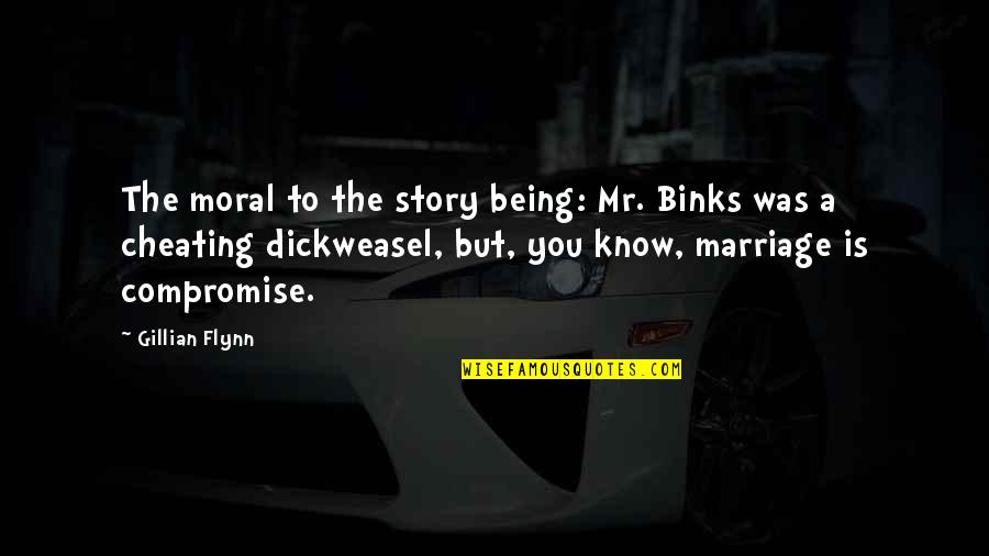 Cheating In Marriage Quotes By Gillian Flynn: The moral to the story being: Mr. Binks