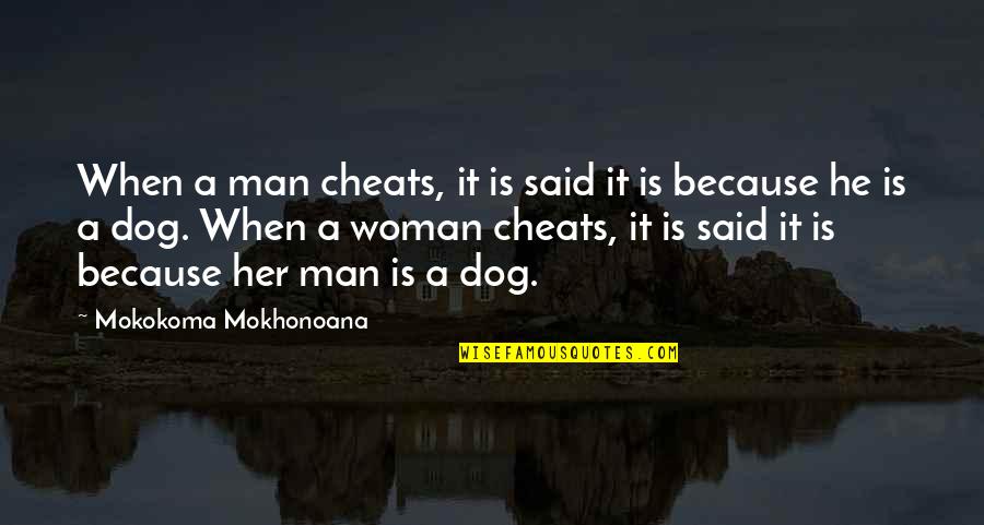 Cheating In Marriage Quotes By Mokokoma Mokhonoana: When a man cheats, it is said it