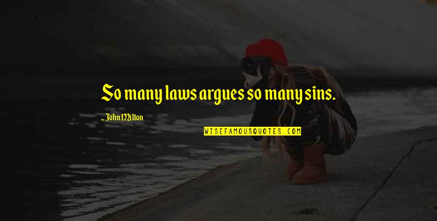 Cheating Lies Quotes By John Milton: So many laws argues so many sins. Cheating Lies Quotes By John Milton: So many laws argues so many sins.