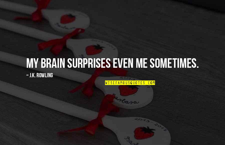 Cheating Love Tagalog Quotes By J.K. Rowling: My brain surprises even me sometimes.