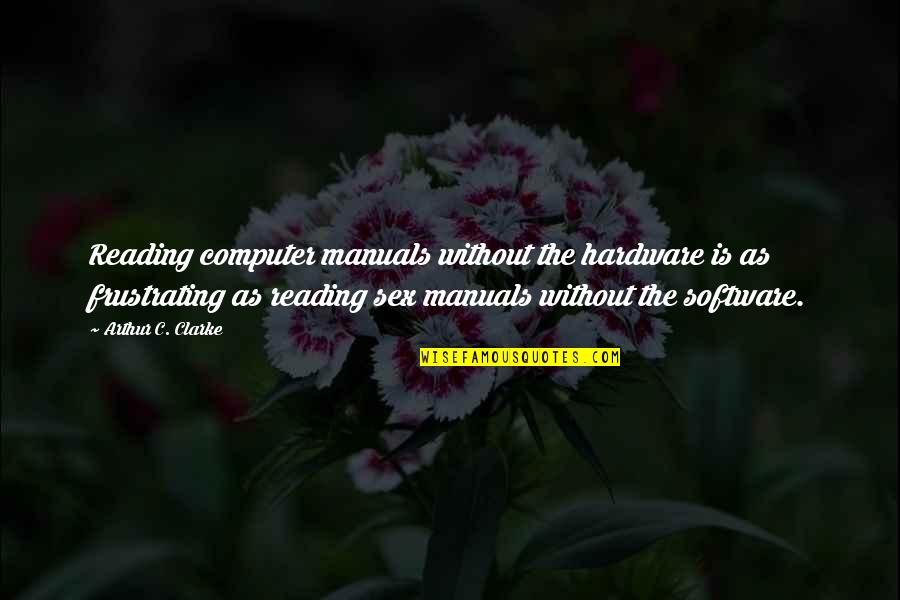Cheating Lying Boyfriends Quotes By Arthur C. Clarke: Reading computer manuals without the hardware is as Cheating Lying Boyfriends Quotes By Arthur C. Clarke: Reading computer manuals without the hardware is as