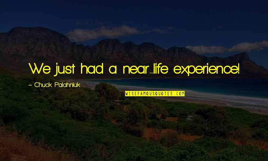 Cheating Lying Boyfriends Quotes By Chuck Palahniuk: We just had a near-life experience!