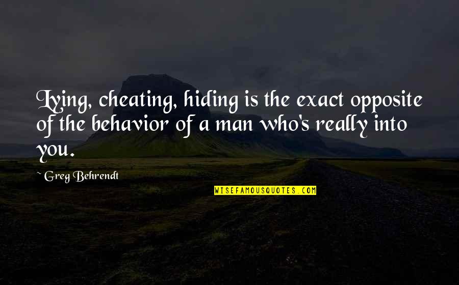 Cheating Man Quotes By Greg Behrendt: Lying, cheating, hiding is the exact opposite of