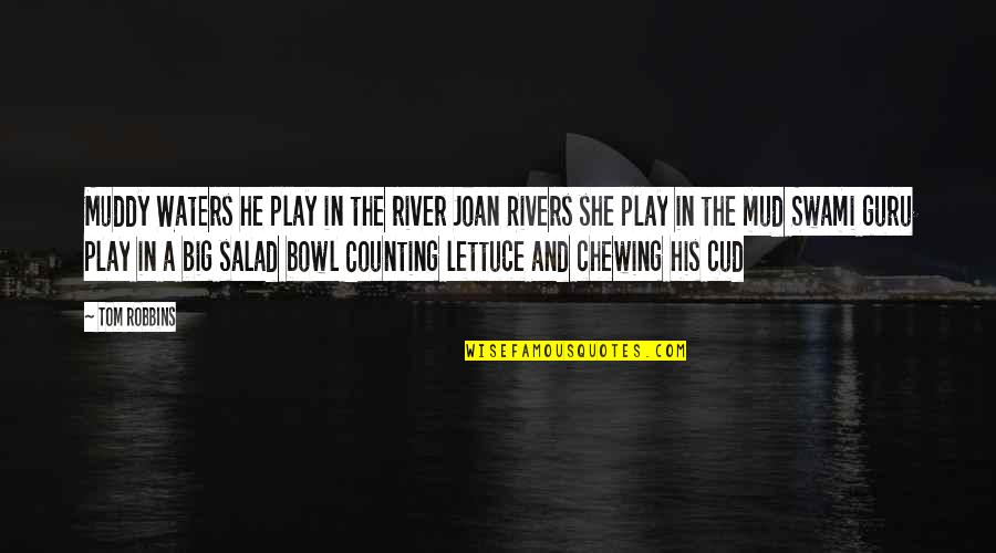 Cheating Married Man Quotes By Tom Robbins: Muddy Waters he play in the river Joan Cheating Married Man Quotes By Tom Robbins: Muddy Waters he play in the river Joan