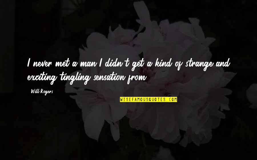Cheating Married Man Quotes By Will Rogers: I never met a man I didn't get Cheating Married Man Quotes By Will Rogers: I never met a man I didn't get