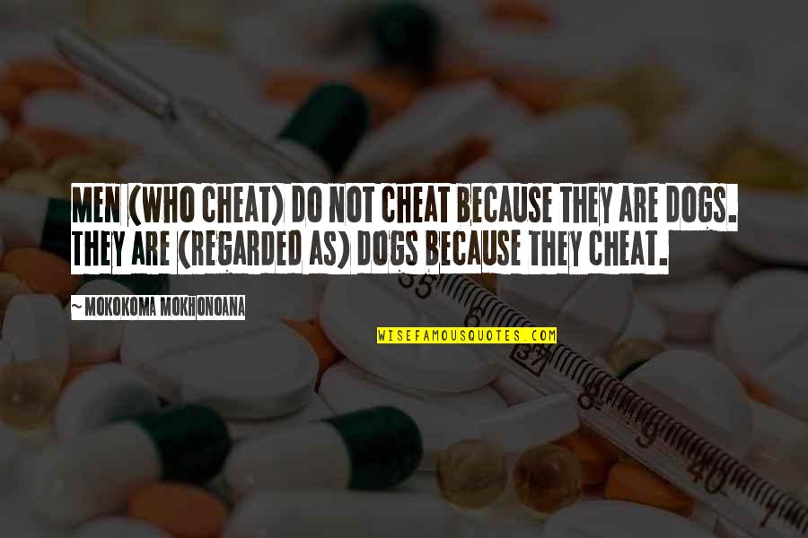 Cheating Men Quotes By Mokokoma Mokhonoana: Men (who cheat) do not cheat because they
