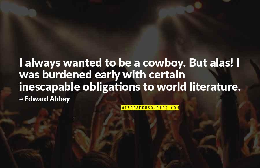 Cheating On Boyfriend Quotes By Edward Abbey: I always wanted to be a cowboy. But Cheating On Boyfriend Quotes By Edward Abbey: I always wanted to be a cowboy. But