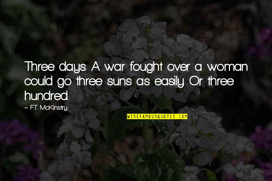 Cheating On Pinterest Quotes By F.T. McKinstry: Three days. A war fought over a woman Cheating On Pinterest Quotes By F.T. McKinstry: Three days. A war fought over a woman
