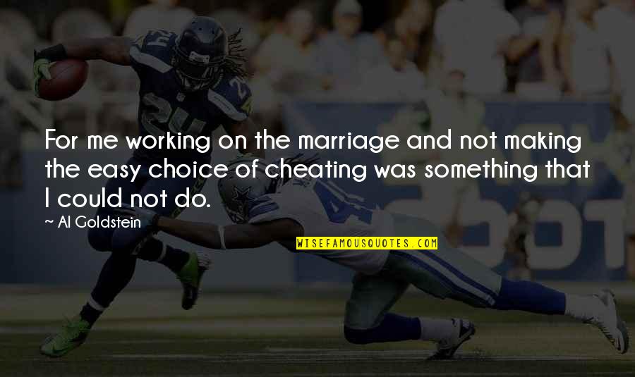 Cheating On Quotes By Al Goldstein: For me working on the marriage and not