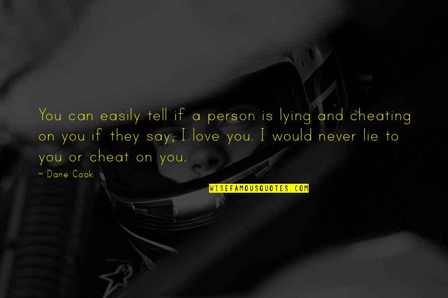 Cheating On Quotes By Dane Cook: You can easily tell if a person is