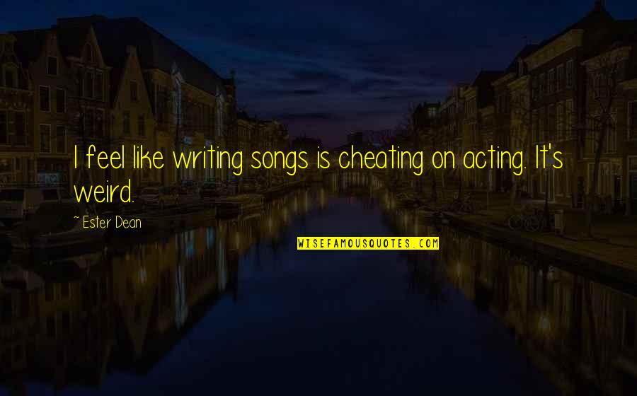 Cheating On Quotes By Ester Dean: I feel like writing songs is cheating on