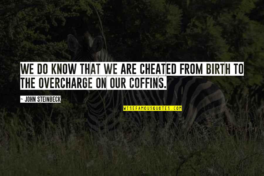 Cheating On Quotes By John Steinbeck: We do know that we are cheated from