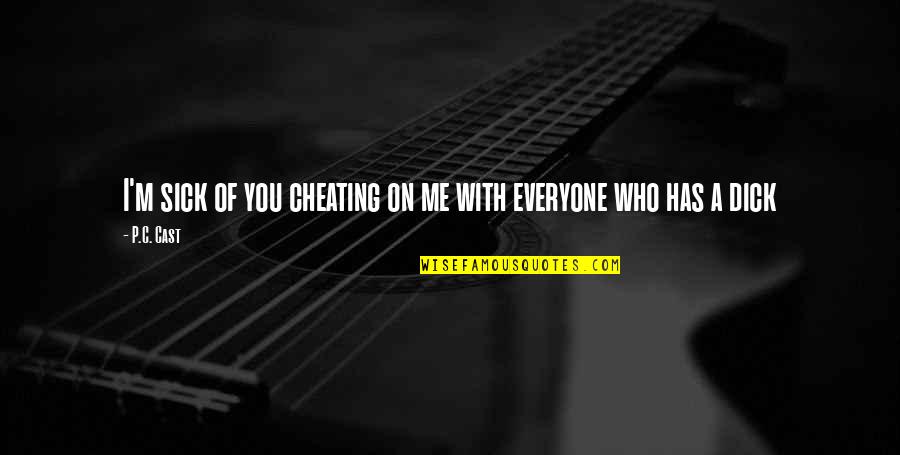 Cheating On Quotes By P.C. Cast: I'm sick of you cheating on me with