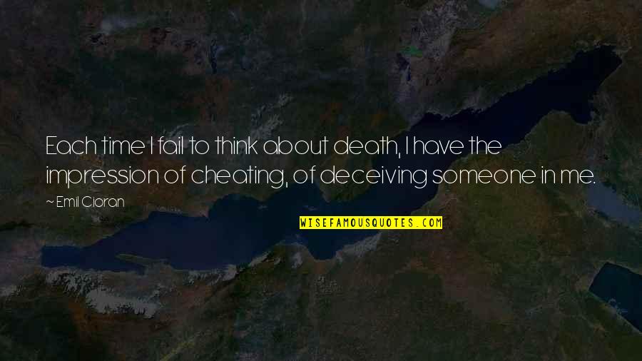 Cheating On Someone Quotes By Emil Cioran: Each time I fail to think about death,