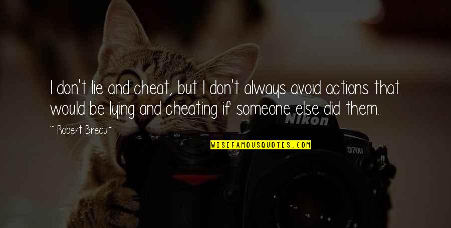 Cheating On Someone Quotes By Robert Breault: I don't lie and cheat, but I don't
