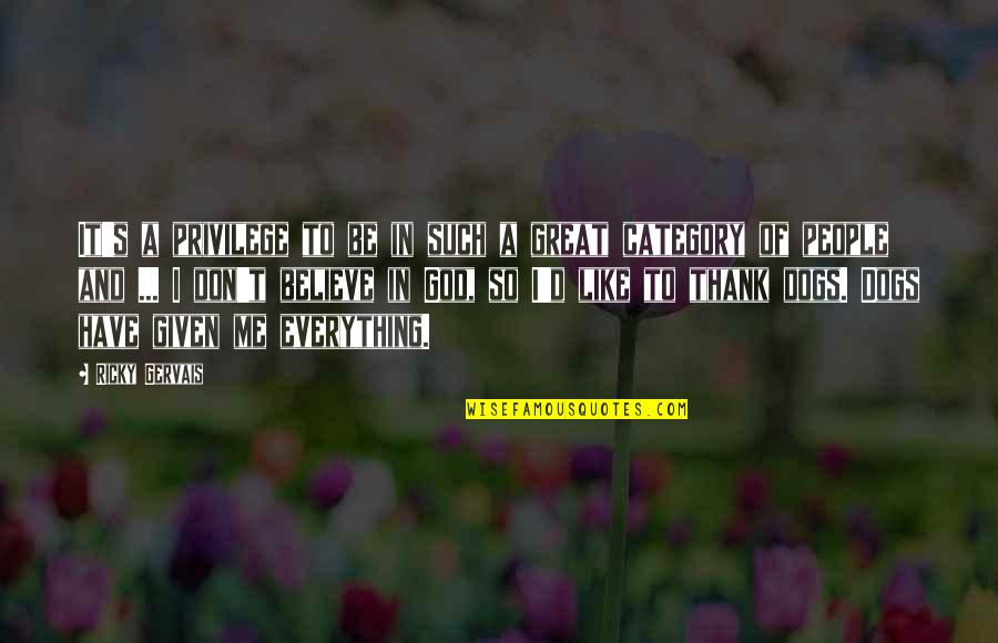Cheating On Your Love Quotes By Ricky Gervais: It's a privilege to be in such a