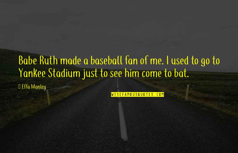Cheating Person Quotes By Effa Manley: Babe Ruth made a baseball fan of me.