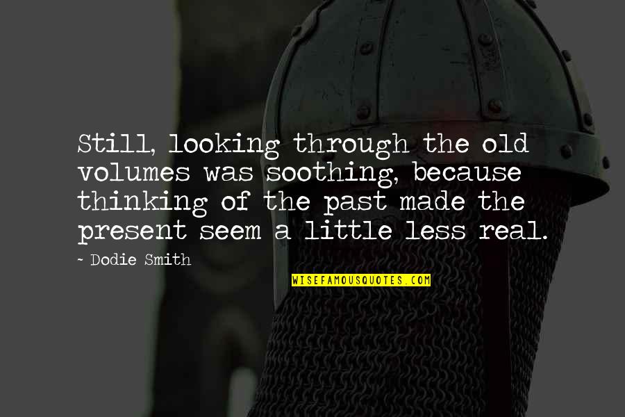 Cheating Relationships Quotes By Dodie Smith: Still, looking through the old volumes was soothing,