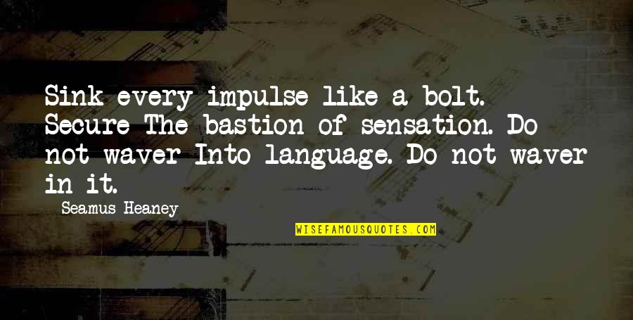 Cheating Remorse Quotes By Seamus Heaney: Sink every impulse like a bolt. Secure The Cheating Remorse Quotes By Seamus Heaney: Sink every impulse like a bolt. Secure The