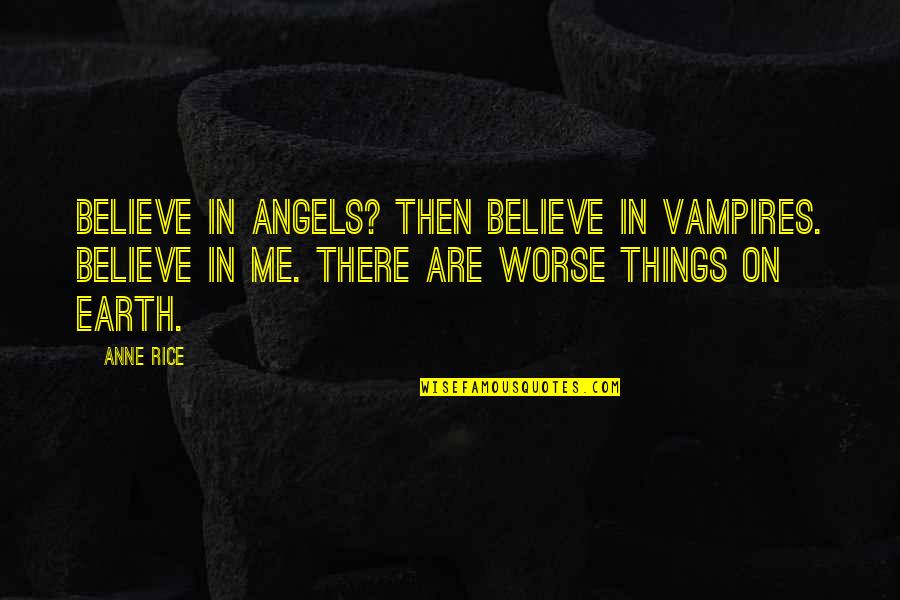 Cheating Sports Quotes By Anne Rice: Believe in angels? Then believe in vampires. Believe