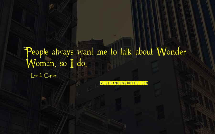 Cheating Sports Quotes By Lynda Carter: People always want me to talk about Wonder