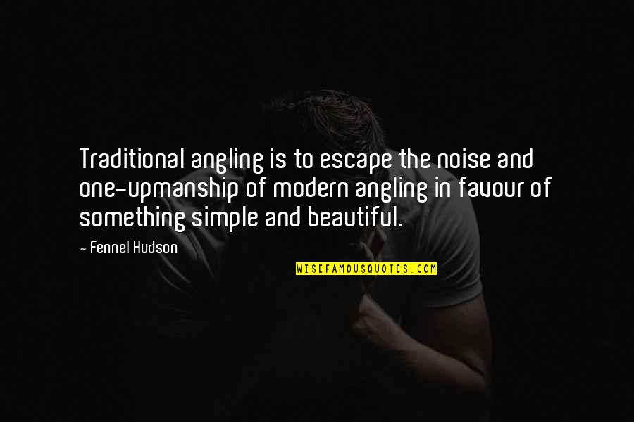 Cheating Success Quotes By Fennel Hudson: Traditional angling is to escape the noise and Cheating Success Quotes By Fennel Hudson: Traditional angling is to escape the noise and