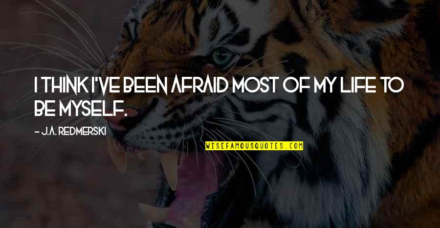 Cheating Success Quotes By J.A. Redmerski: I think I've been afraid most of my Cheating Success Quotes By J.A. Redmerski: I think I've been afraid most of my