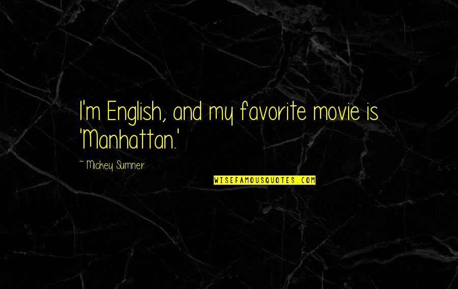 Cheating Success Quotes By Mickey Sumner: I'm English, and my favorite movie is 'Manhattan.' Cheating Success Quotes By Mickey Sumner: I'm English, and my favorite movie is 'Manhattan.'
