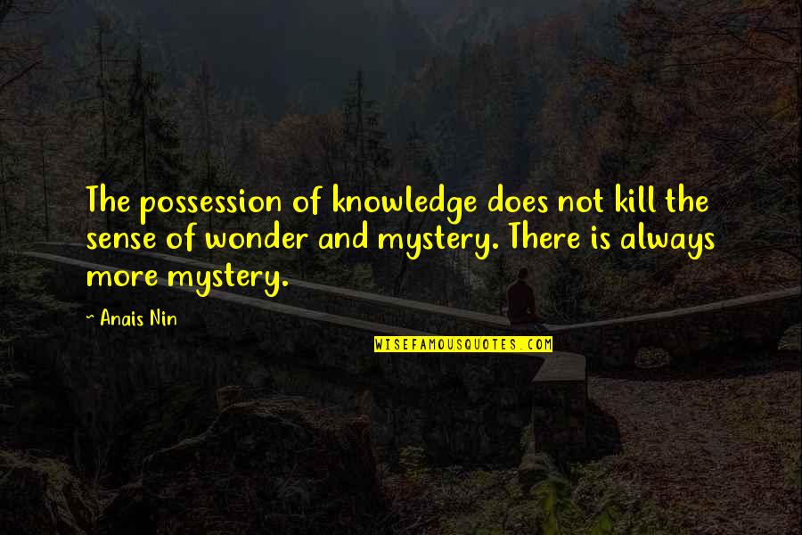 Cheating Suspicions Quotes By Anais Nin: The possession of knowledge does not kill the