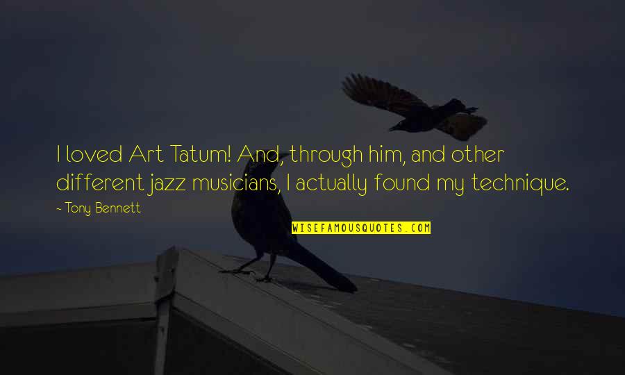 Cheating Suspicions Quotes By Tony Bennett: I loved Art Tatum! And, through him, and