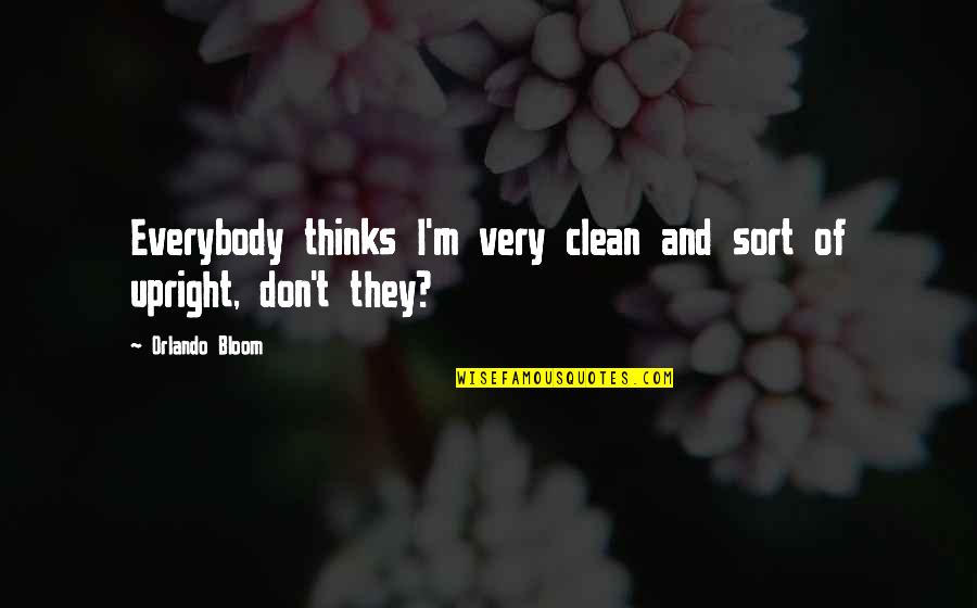 Cheating Through Life Quotes By Orlando Bloom: Everybody thinks I'm very clean and sort of