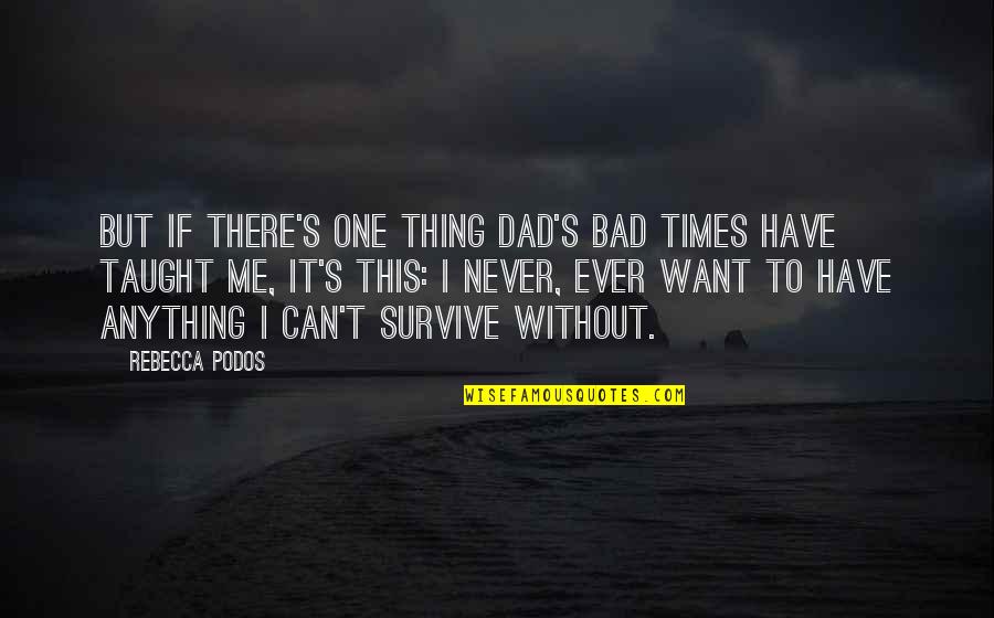 Cheating While Married Quotes By Rebecca Podos: But if there's one thing Dad's bad times