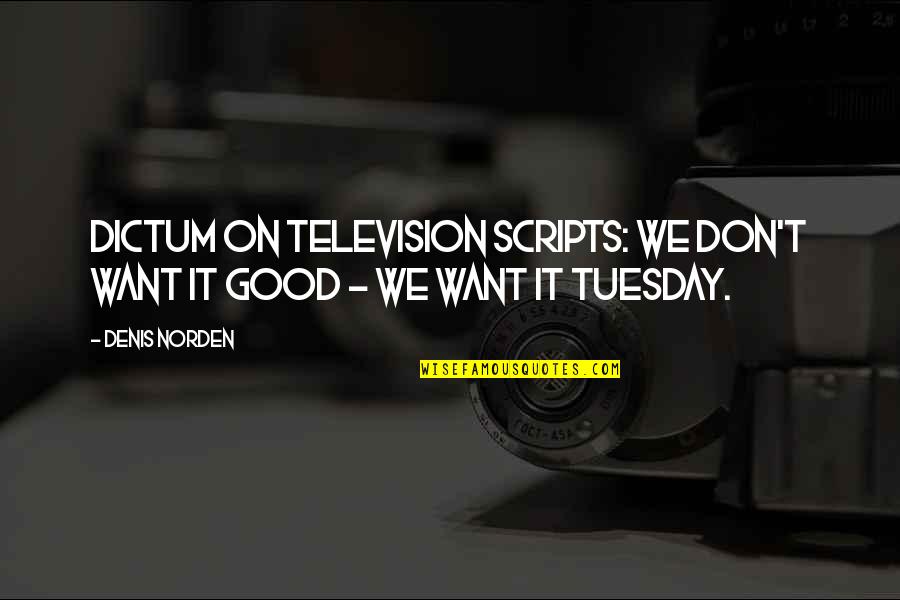 Cheating With A Married Woman Quotes By Denis Norden: Dictum on television scripts: We don't want it