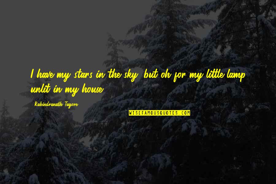 Cheating With A Married Woman Quotes By Rabindranath Tagore: I have my stars in the sky, but Cheating With A Married Woman Quotes By Rabindranath Tagore: I have my stars in the sky, but