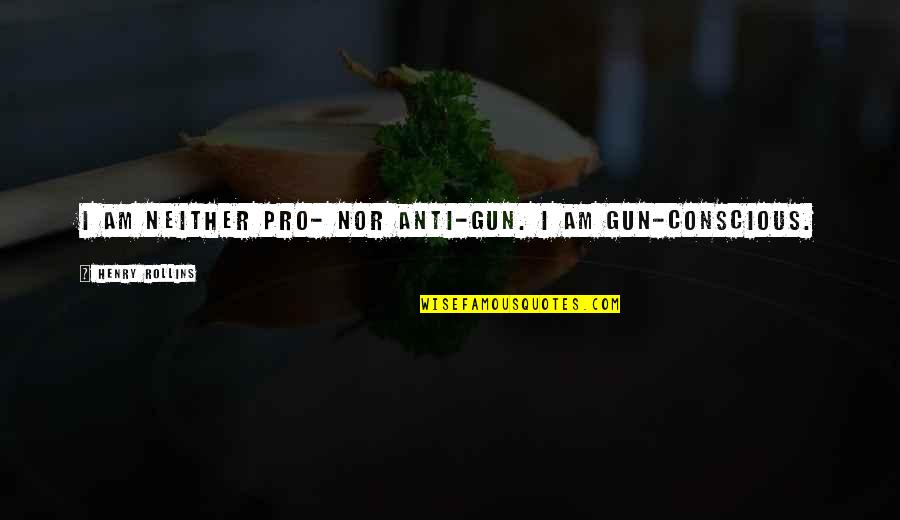 Cheating With Wife Quotes By Henry Rollins: I am neither pro- nor anti-gun. I am Cheating With Wife Quotes By Henry Rollins: I am neither pro- nor anti-gun. I am
