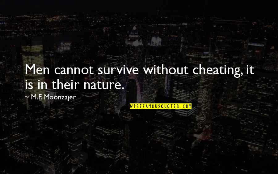 Cheating With Your Ex Quotes By M.F. Moonzajer: Men cannot survive without cheating, it is in