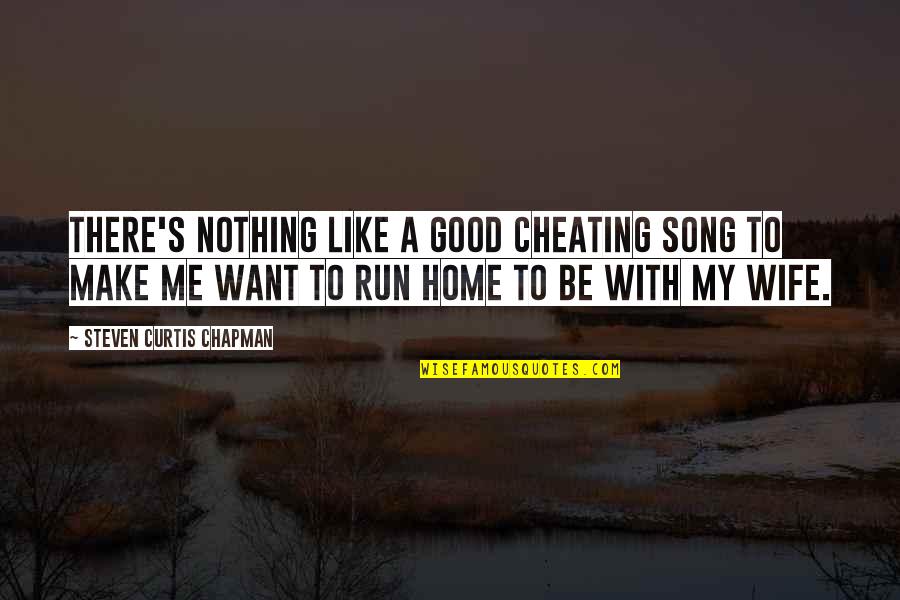 Cheating Your Wife Quotes By Steven Curtis Chapman: There's nothing like a good cheating song to