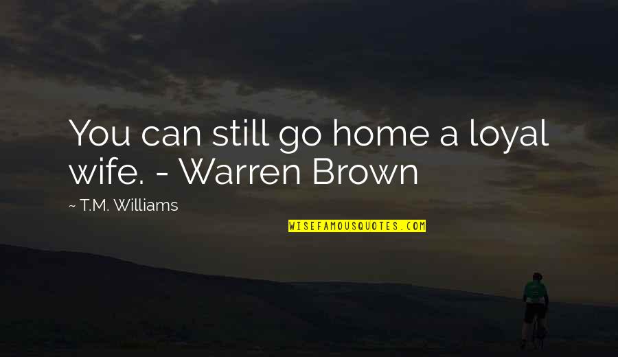 Cheating Your Wife Quotes By T.M. Williams: You can still go home a loyal wife.