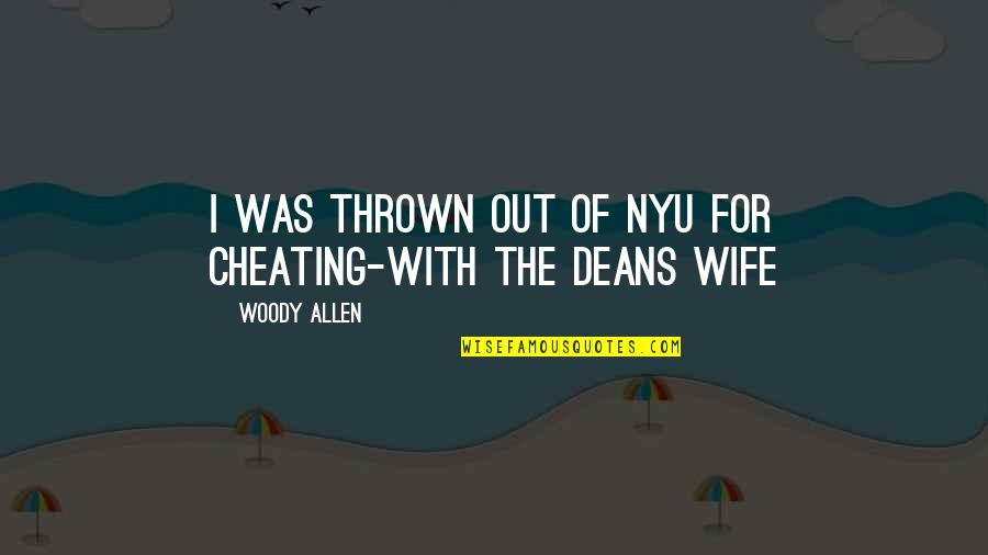 Cheating Your Wife Quotes By Woody Allen: I was thrown out of NYU for cheating-with