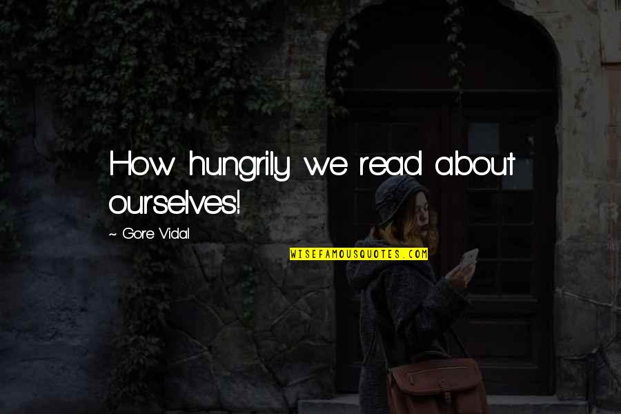 Cheating Yourself Quotes By Gore Vidal: How hungrily we read about ourselves!