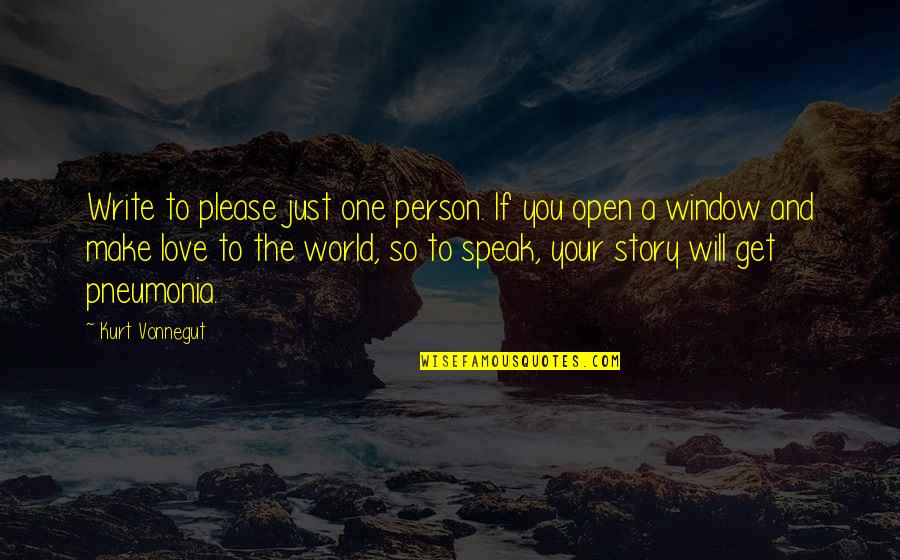 Cheating Yourself Quotes By Kurt Vonnegut: Write to please just one person. If you