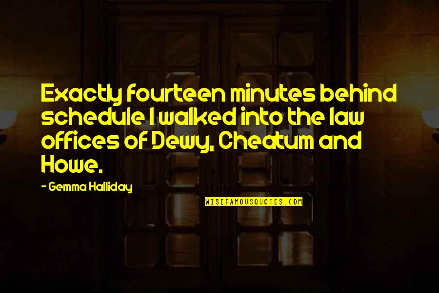 Cheatum And Howe Quotes By Gemma Halliday: Exactly fourteen minutes behind schedule I walked into