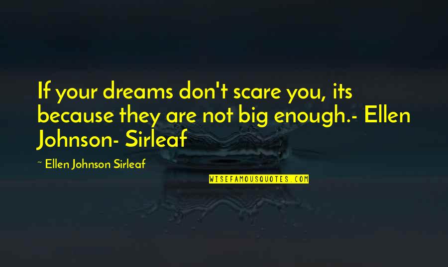 Chebello Quotes By Ellen Johnson Sirleaf: If your dreams don't scare you, its because Chebello Quotes By Ellen Johnson Sirleaf: If your dreams don't scare you, its because
