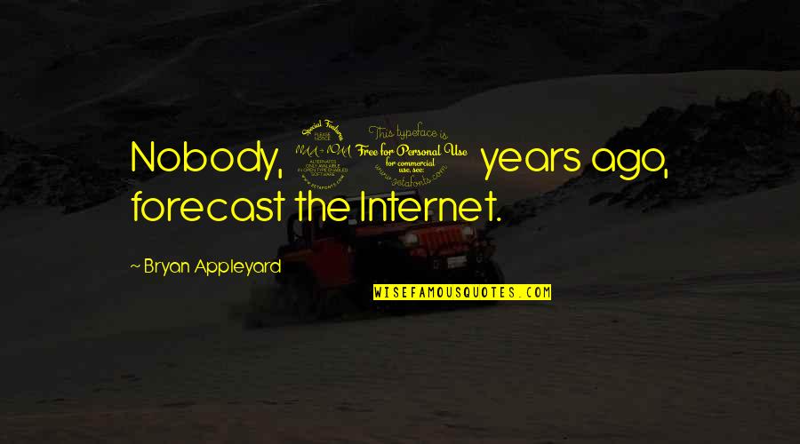 Chebinou Quotes By Bryan Appleyard: Nobody, 20 years ago, forecast the Internet. Chebinou Quotes By Bryan Appleyard: Nobody, 20 years ago, forecast the Internet.